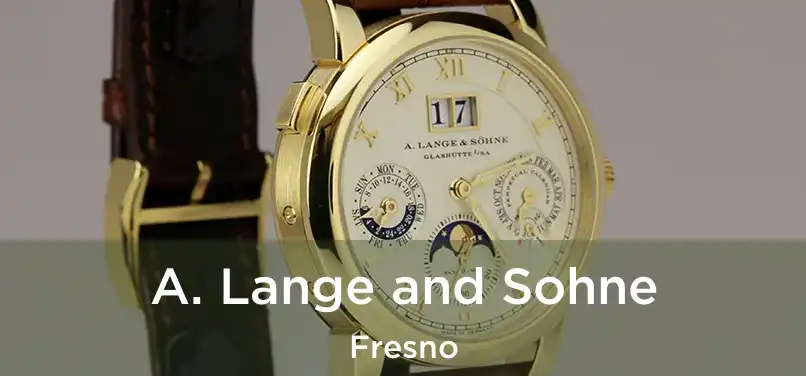 A. Lange and Sohne Fresno