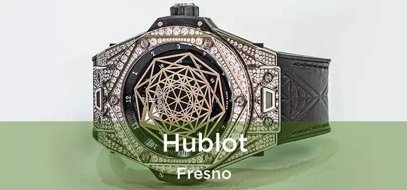 Hublot Fresno
