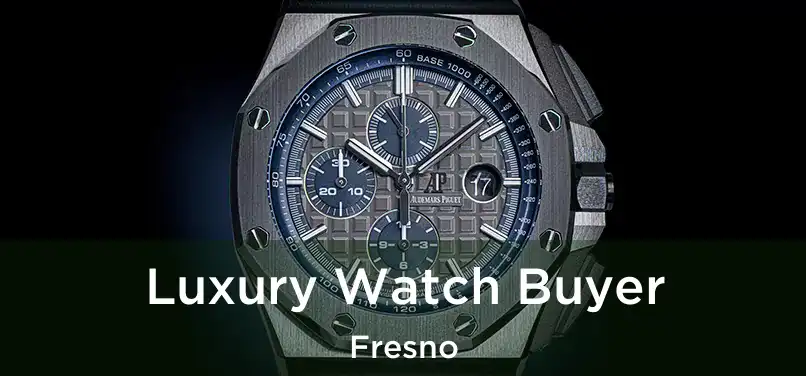 Luxury Watch Buyer Fresno