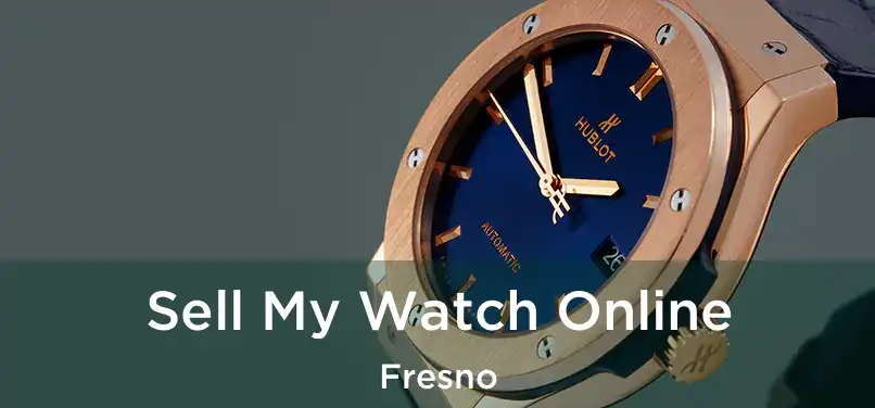 Sell My Watch Online Fresno
