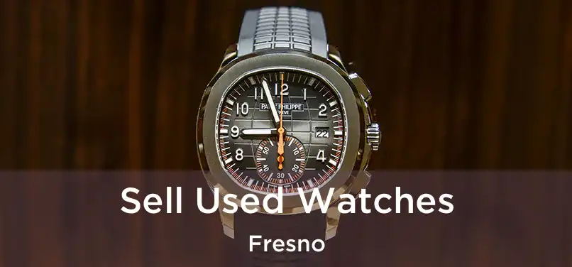 Sell Used Watches Fresno