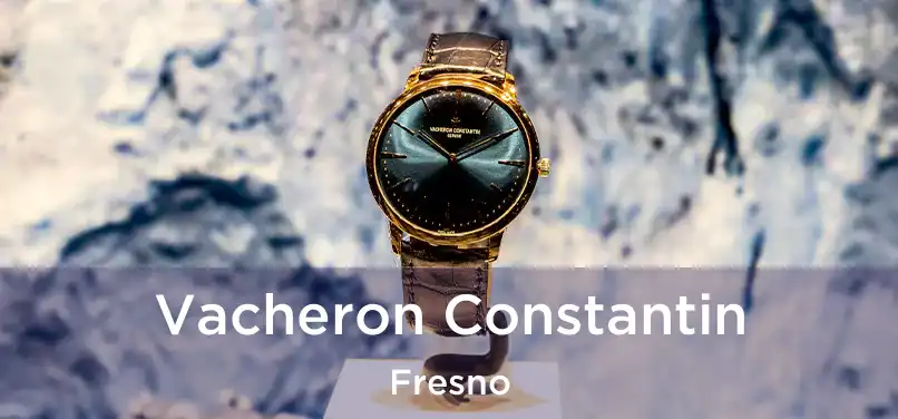 Vacheron Constantin Fresno
