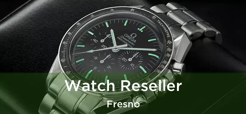 Watch Reseller Fresno