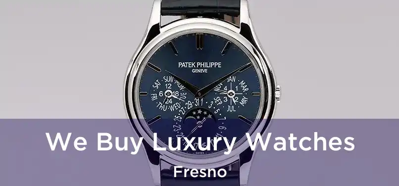 We Buy Luxury Watches Fresno